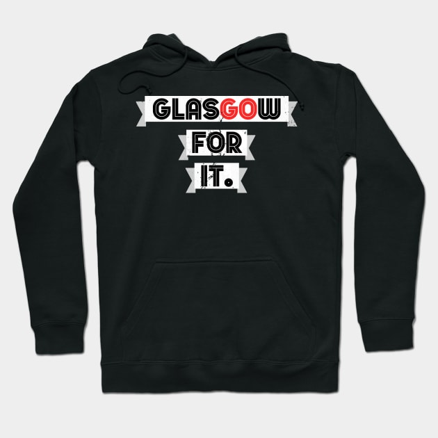 Glasgow For It! Hoodie by GoldenGear